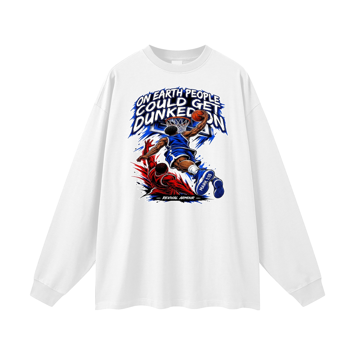 ON EARTH PEOPLE COULD GET DUNKED ON ( MARK 1:15 IS ON HIS SHOES ) Long Sleeve T-Shirt