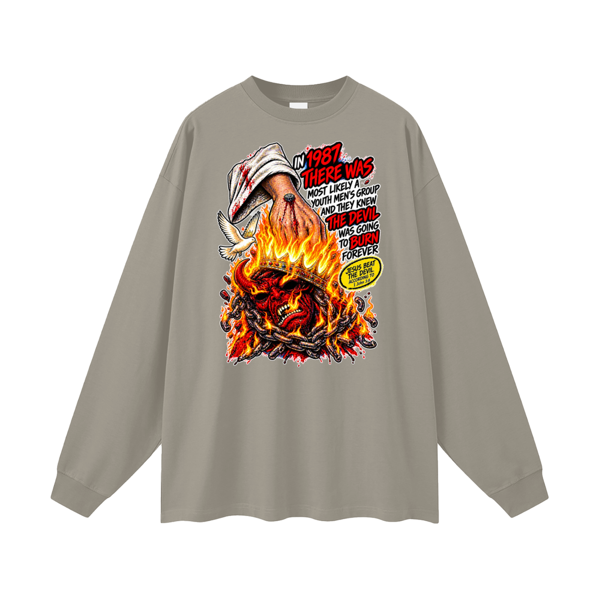 IN 1987 THERE WAS MOST LIKELY A YOUTH MEN'S GROUP AND THEY KNEW THE DEVIL WAS GOING TO BURN FOREVER (JESUS BEAT THE DEVIL ACCORDING TO 1 John 3:8) Long Sleeve T-Shirt