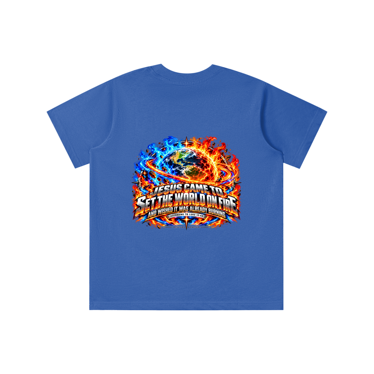 JESUS CAME TO SET THE WORLD ON FIRE AND WISHED IT WAS ALREADY BURNING ACCORDING TO LUKE 12:49 REVIVAL ARMOUR youth T-shirt