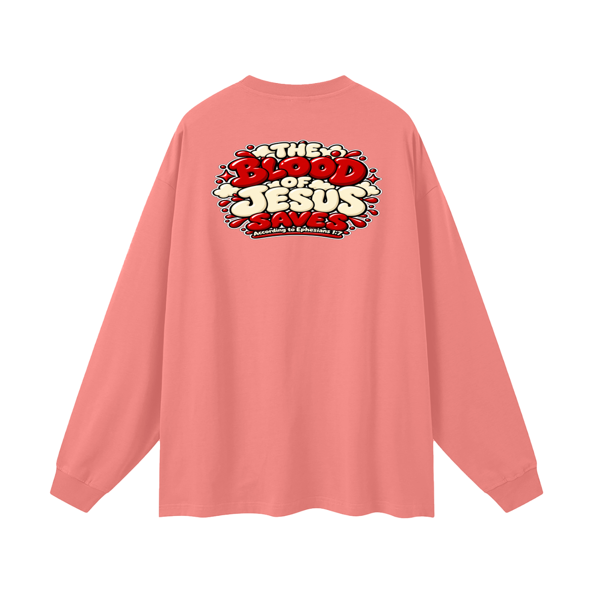 THE BLOOD OF JESUS SAVES ACCORDING TO EPHESIANS 1:7 Long Sleeve T-Shirt