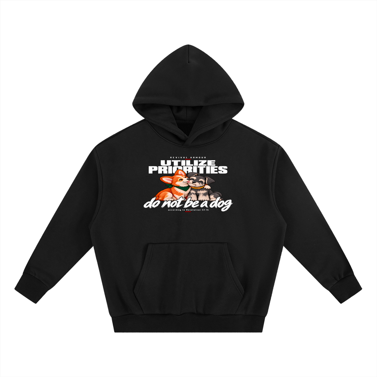 UTILIZE PRIORITIES do not be a dog according to Revelation 22:15 Hoodie