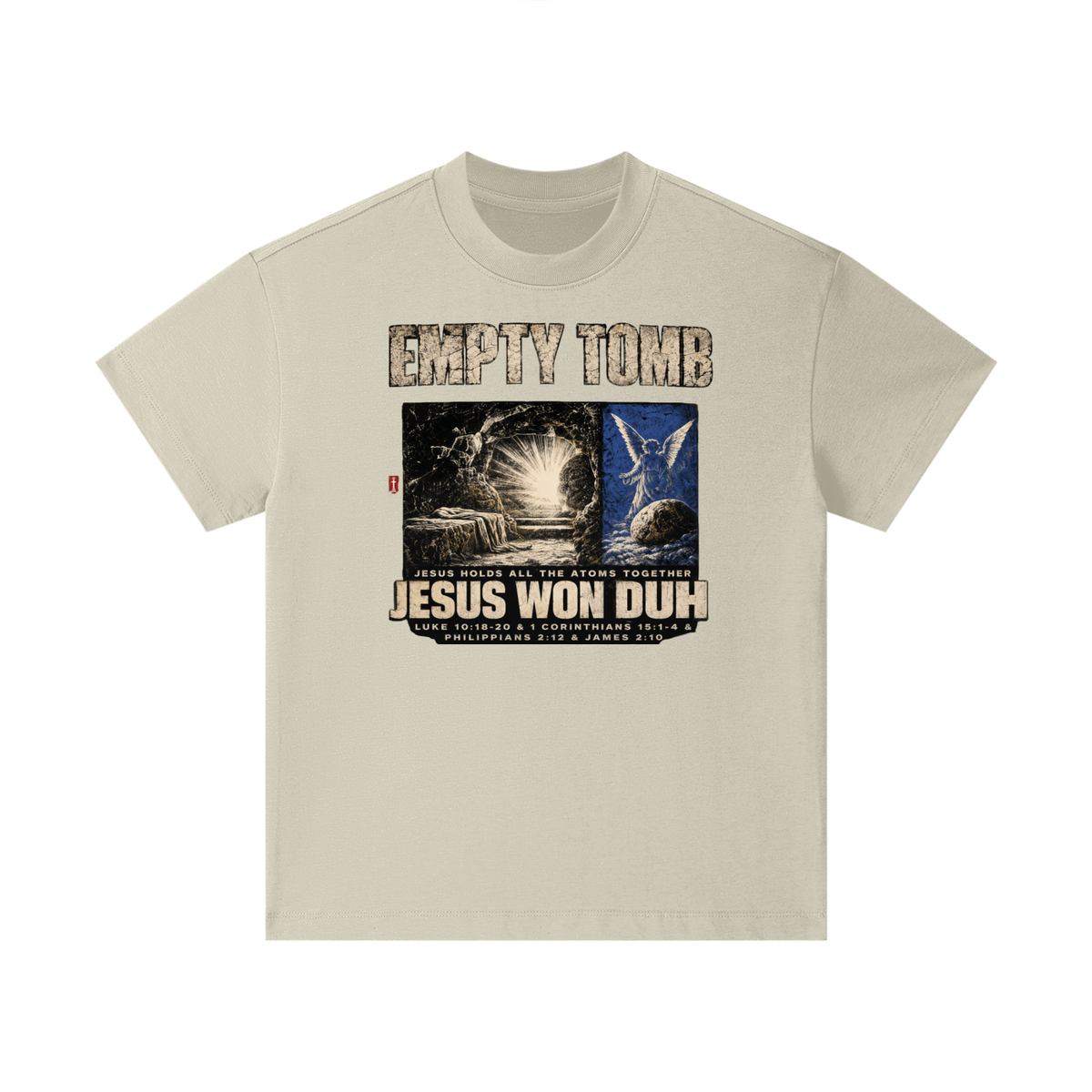 EMPTY TOMB JESUS HOLDS ALL THE ATOMS TOGETHER JESUS WON DUH LUKE 10:18-20 & 1 CORINTHIANS 15:1-4 & PHILIPPIANS 2:12 & JAMES 2:10 Kids T-Shirt