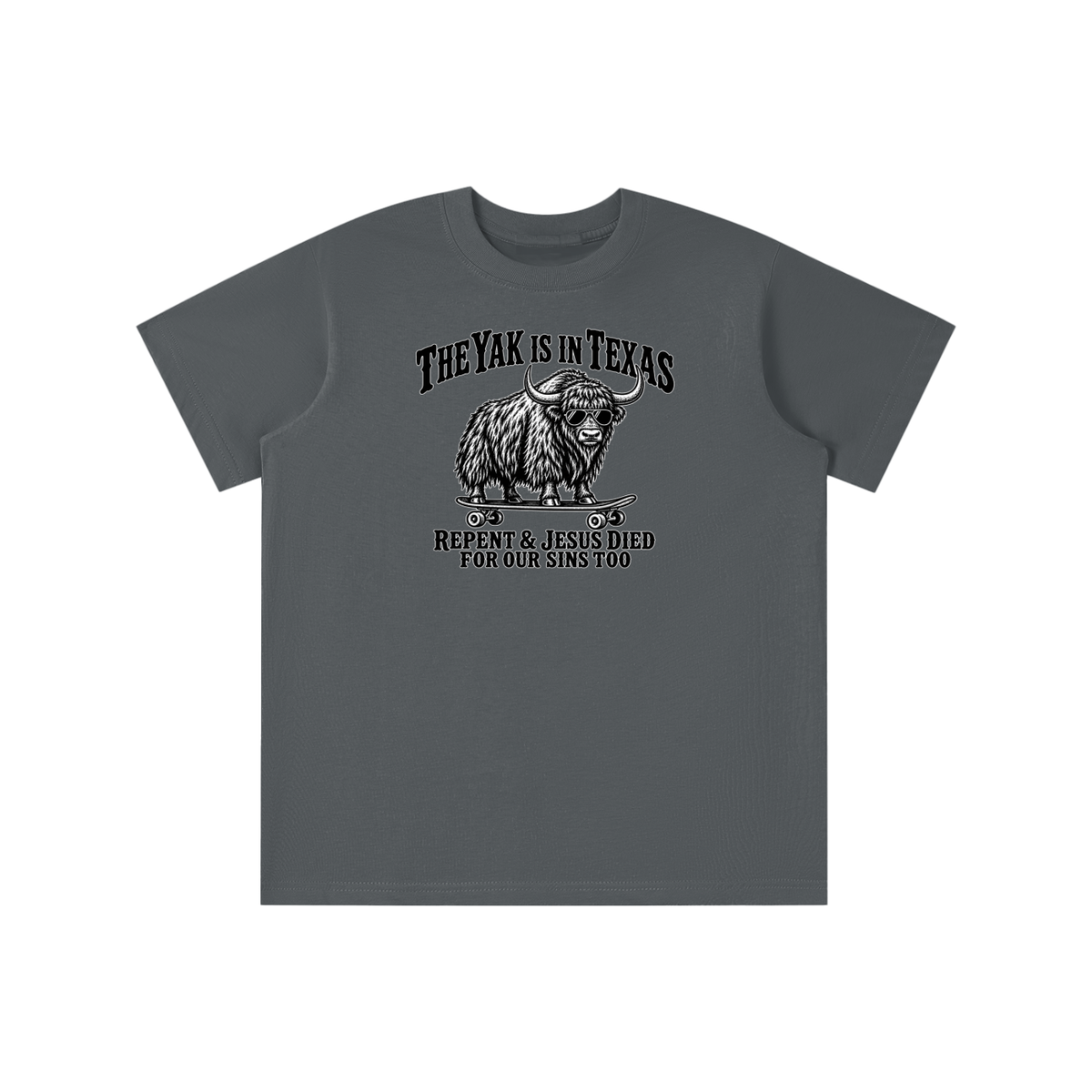 THE YAK IS IN TEXAS REPENT & JESUS DIED FOR OUR SINS TOO youth T-shirt