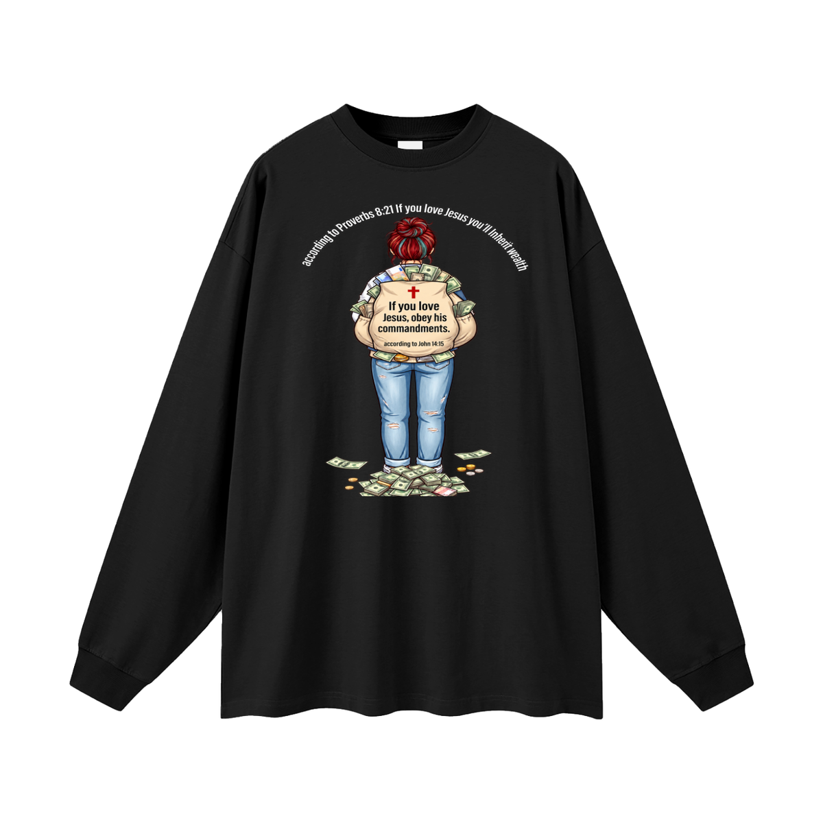 according to Proverbs 8:21 If you love Jesus you'll Inherit wealth If you love Jesus, obey his commandments according to John 14:15 Long Sleeve T-Shirt