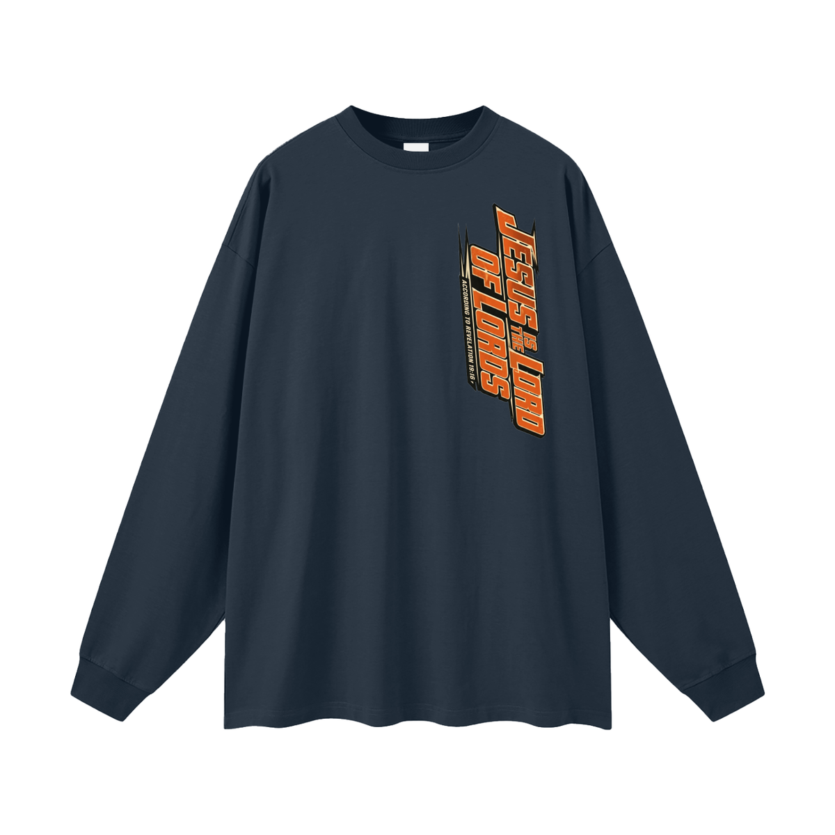JESUS IS THE LORD OF LORDS ACCORDING TO REVELATION 19:16 Long Sleeve T-Shirt