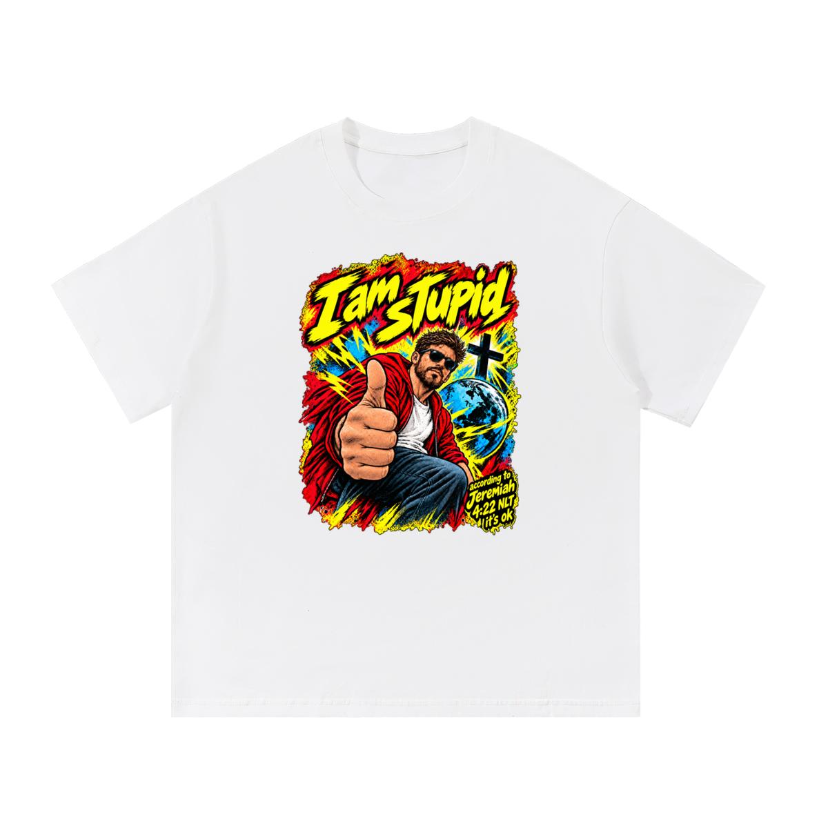 I am STUPid according to Jeremiah 4:22 NLT it's ok T-Shirt