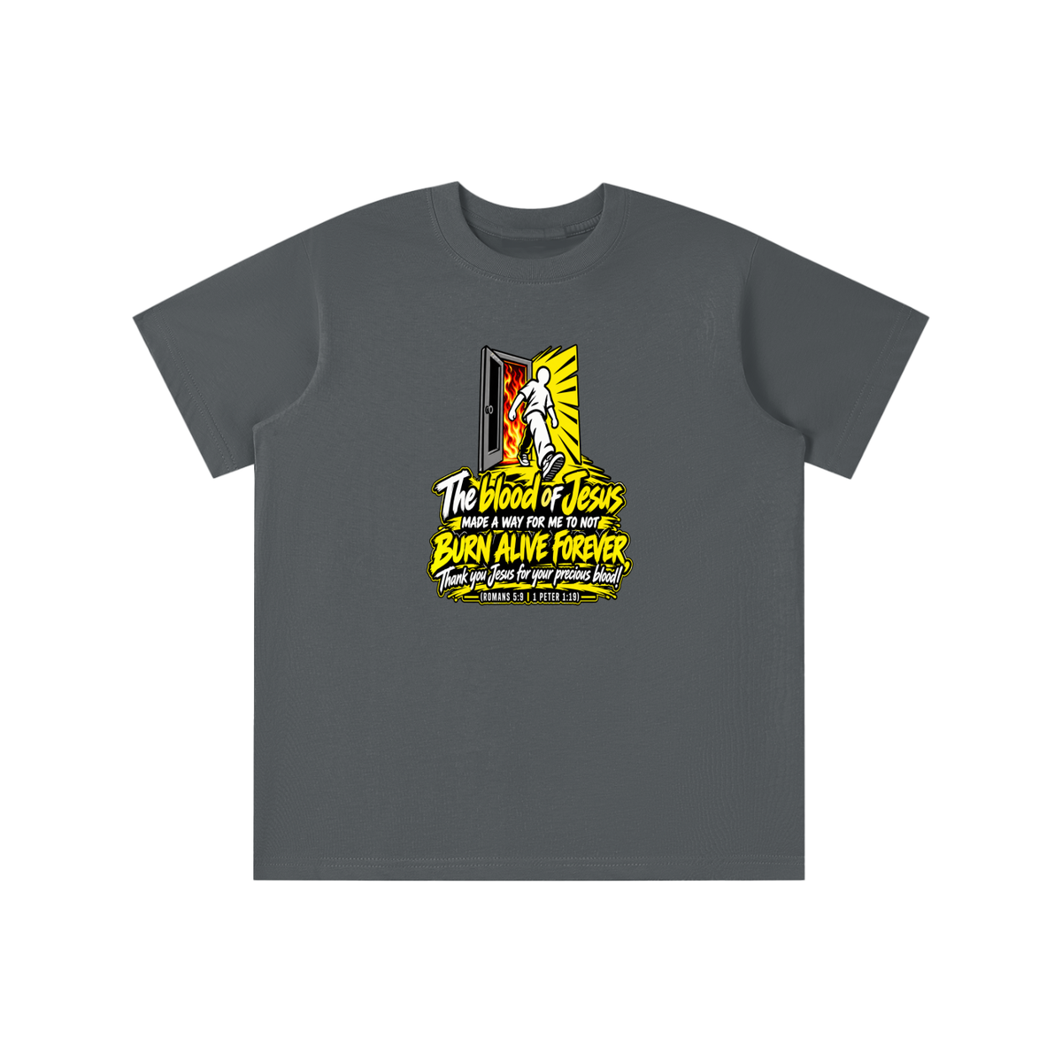 THE BLOOD OF JESUS MADE A WAY FOR ME TO NOT BURN ALIVE FOREVER THANK YOU JESUS FOR YOUR PRECIOUS BLOOD! (ROMANS 5:9 / 1 PETER 1:19) youth T-shirt
