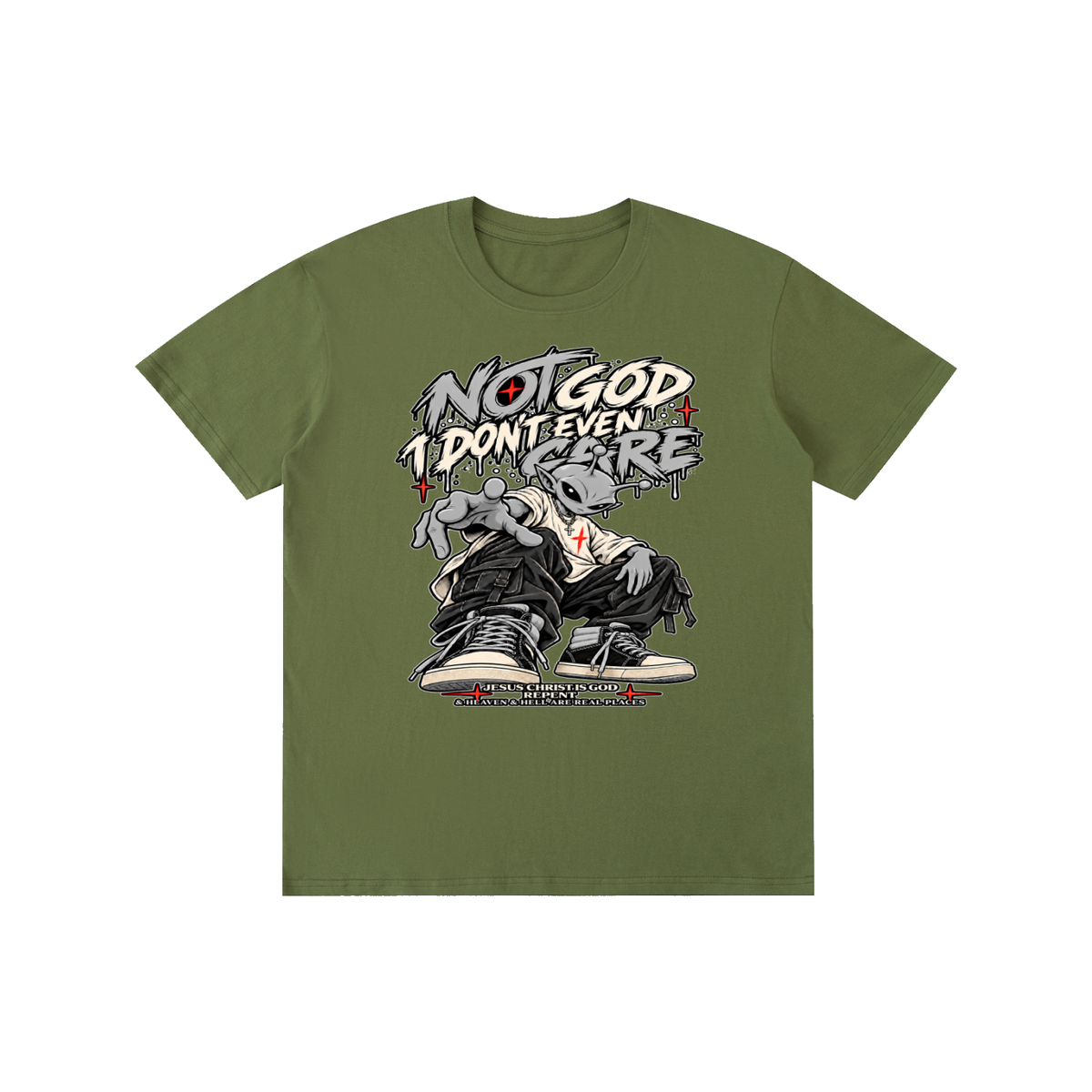 NOT GOD I DON'T EVEN CARE JESUS CHRIST IS GOD REPENT & HEAVEN & HELL ARE REAL PLACES T-Shirt