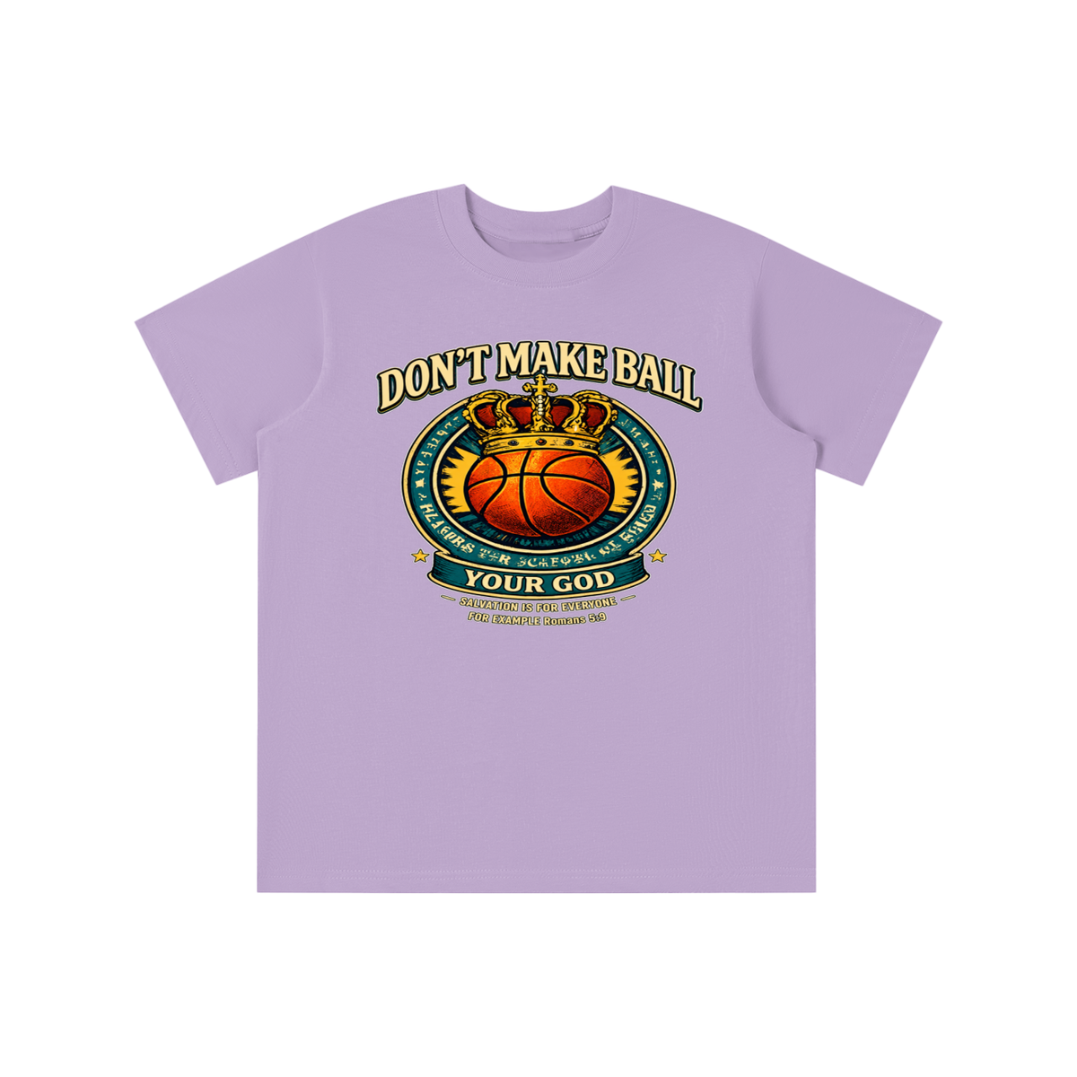 DON'T MAKE BALL YOUR GOD SALVATION IS FOR EVERYONE FOR EXAMPLE Romans 5:9 youth T-shirt