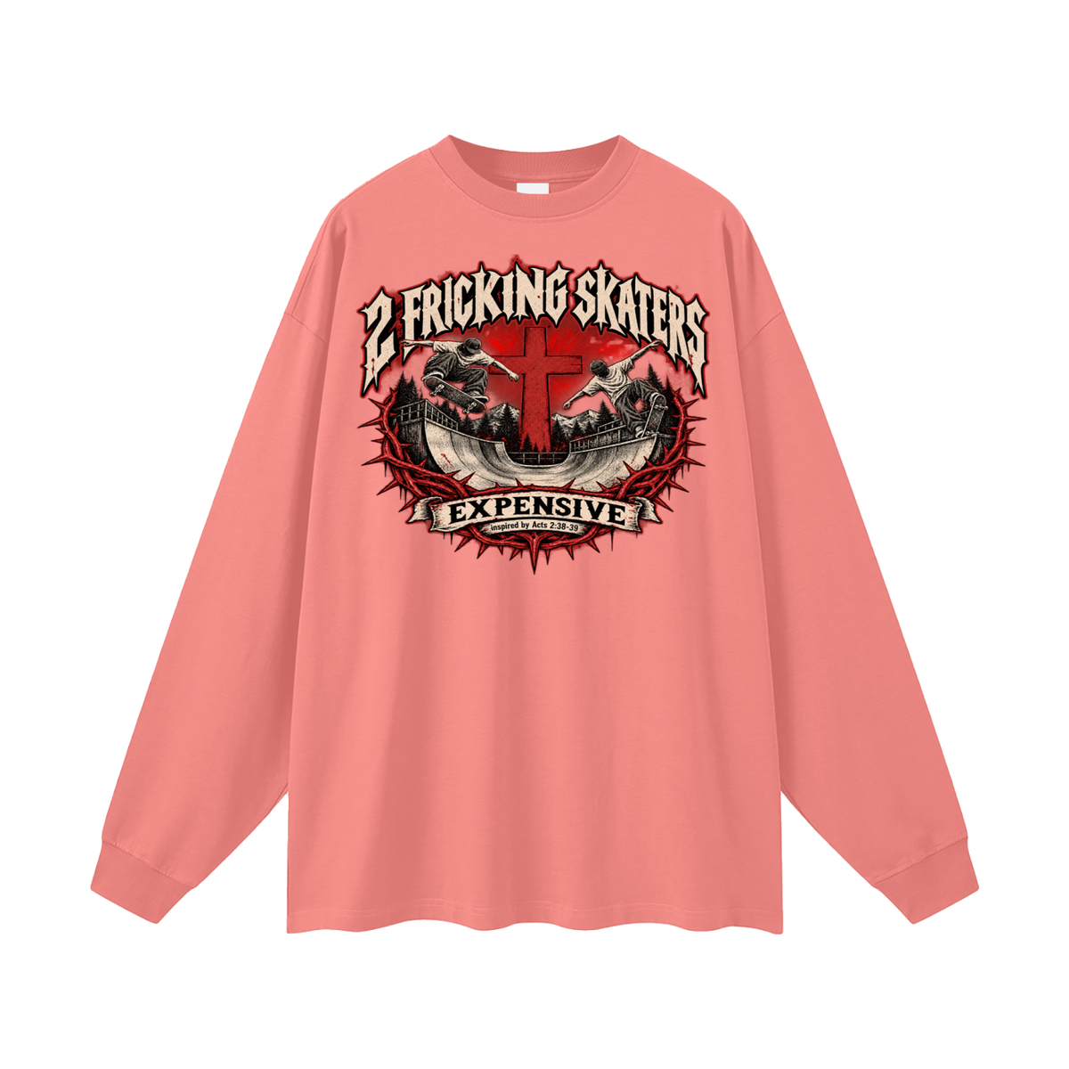 2 FRICKING SKATERS EXPENSIVE inspired by Acts 2:38-39 Long Sleeve T-Shirt