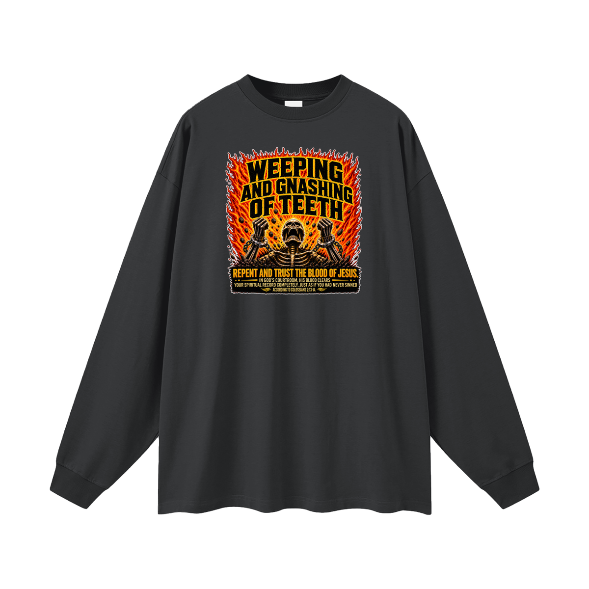 WEEPING AND GNASHING OF TEETH Long Sleeve T-Shirt