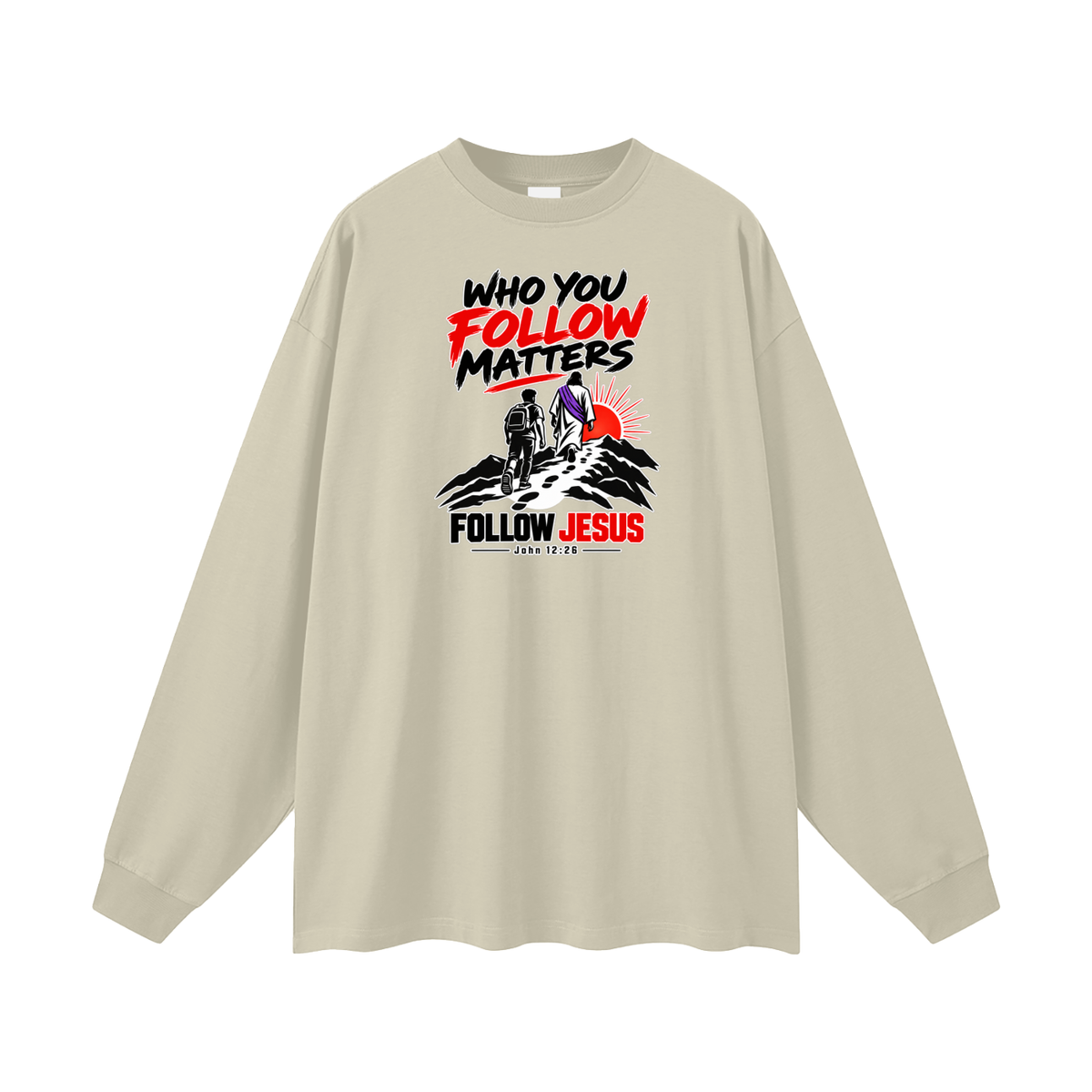 WHO FOLLOW MATTERS FOLLOW JESUS - JOHN 12:26 - Long Sleeve T-Shirt
