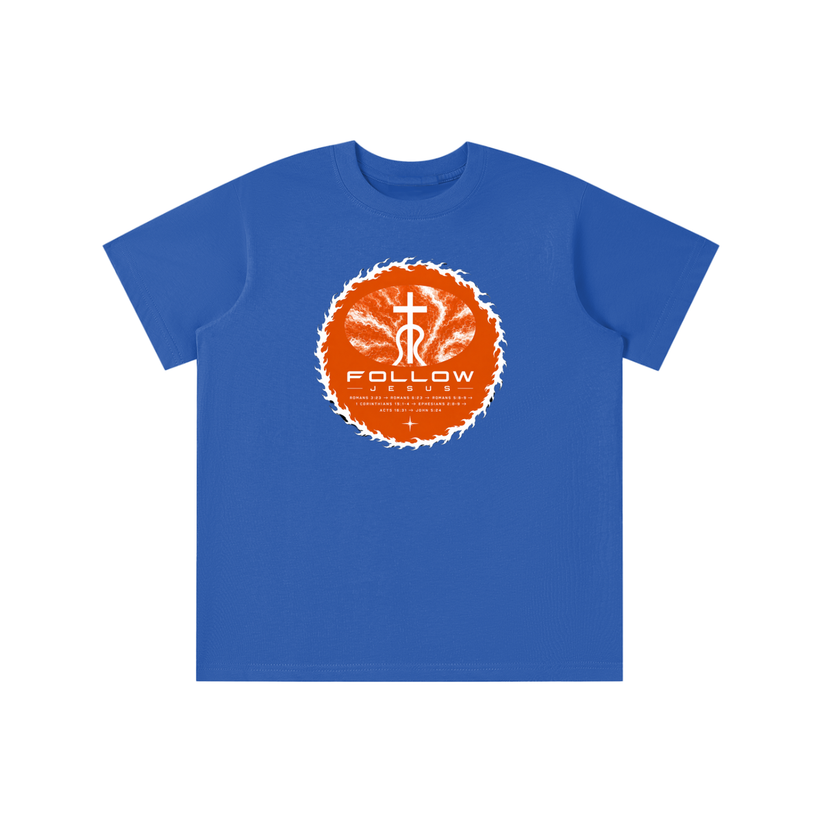 Follow Jesus Romans 3:23 -> Romans 6:23 -> Romans 5:8-9 -> 1 Corinthians 15:1-4 -> Ephesians 2:8-9 -> Acts 16:31 -> John 5:24 youth T-shirt