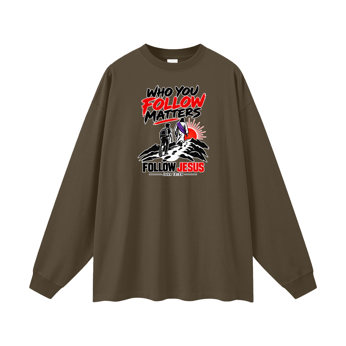 WHO FOLLOW MATTERS FOLLOW JESUS - JOHN 12:26 - Long Sleeve T-Shirt