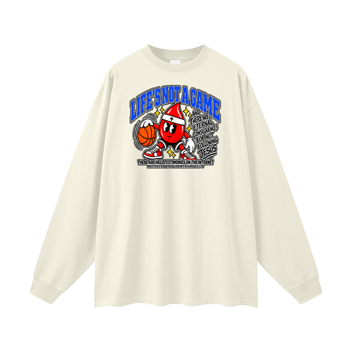 LIFE'S NOT A GAME AND THERE ARE ETERNAL CONSEQUENCES FOR NOT FOLLOWING JESUS THERE ARE HELL TESTIMONIES ON THE INTERNET MOTIVATED BY 1 Corinthians 15:1-4 Long Sleeve T-Shirt