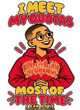 I MEET MY QUOTAS MOST OF THE TIME I CAN DO IT REPENT AND BELIEVE THE GOOD NEWS encouraged by Mark 1:15 Hoodie