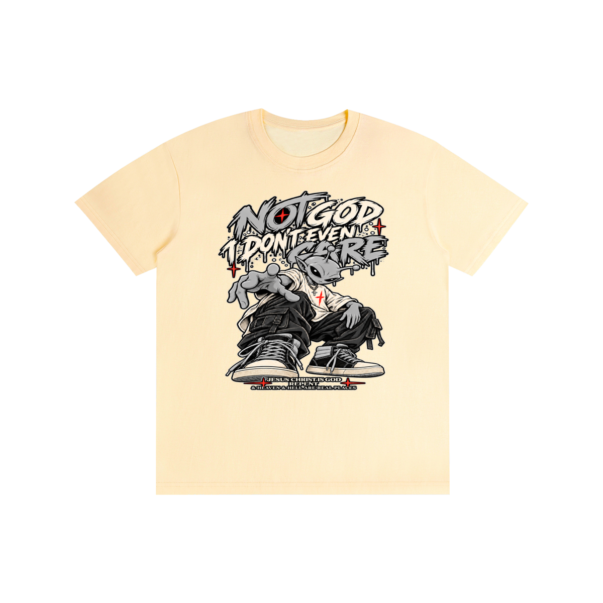 NOT GOD I DON'T EVEN CARE JESUS CHRIST IS GOD REPENT & HEAVEN & HELL ARE REAL PLACES T-Shirt