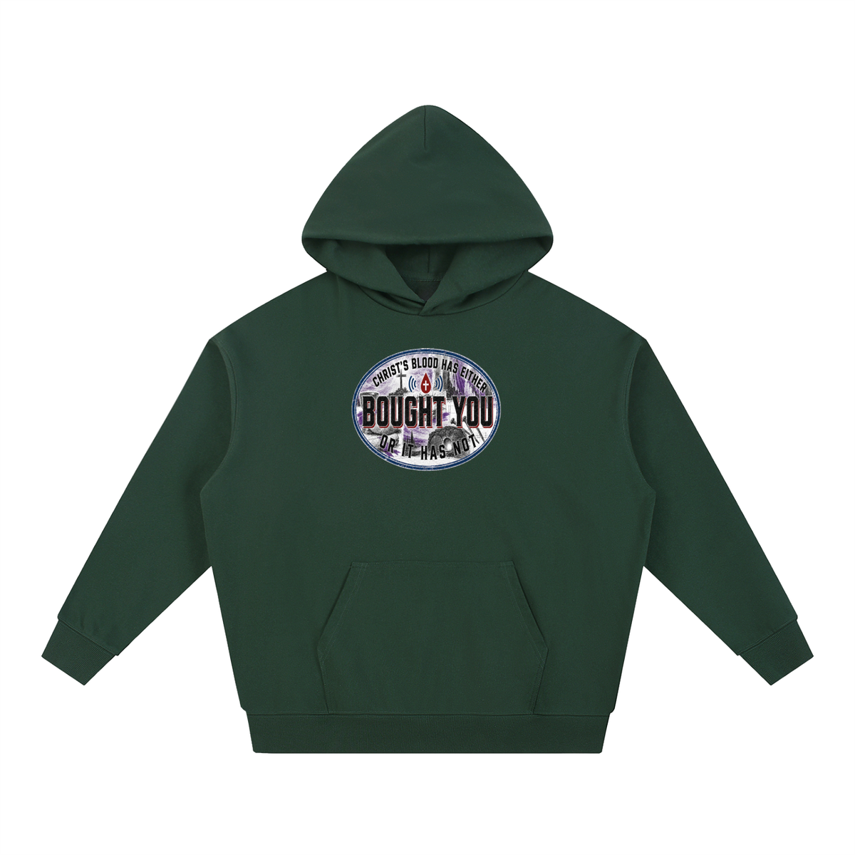 CHRIST'S BLOOD HAS EITHER BOUGHT YOU OR IT HAS NOT Hoodie