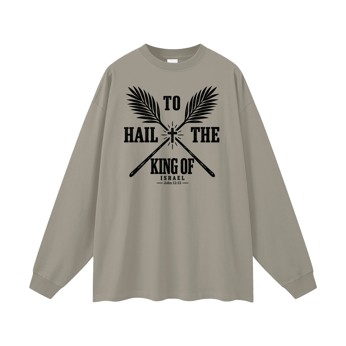 HAIL TO THE KING OF ISRAEL Long Sleeve T-Shirt