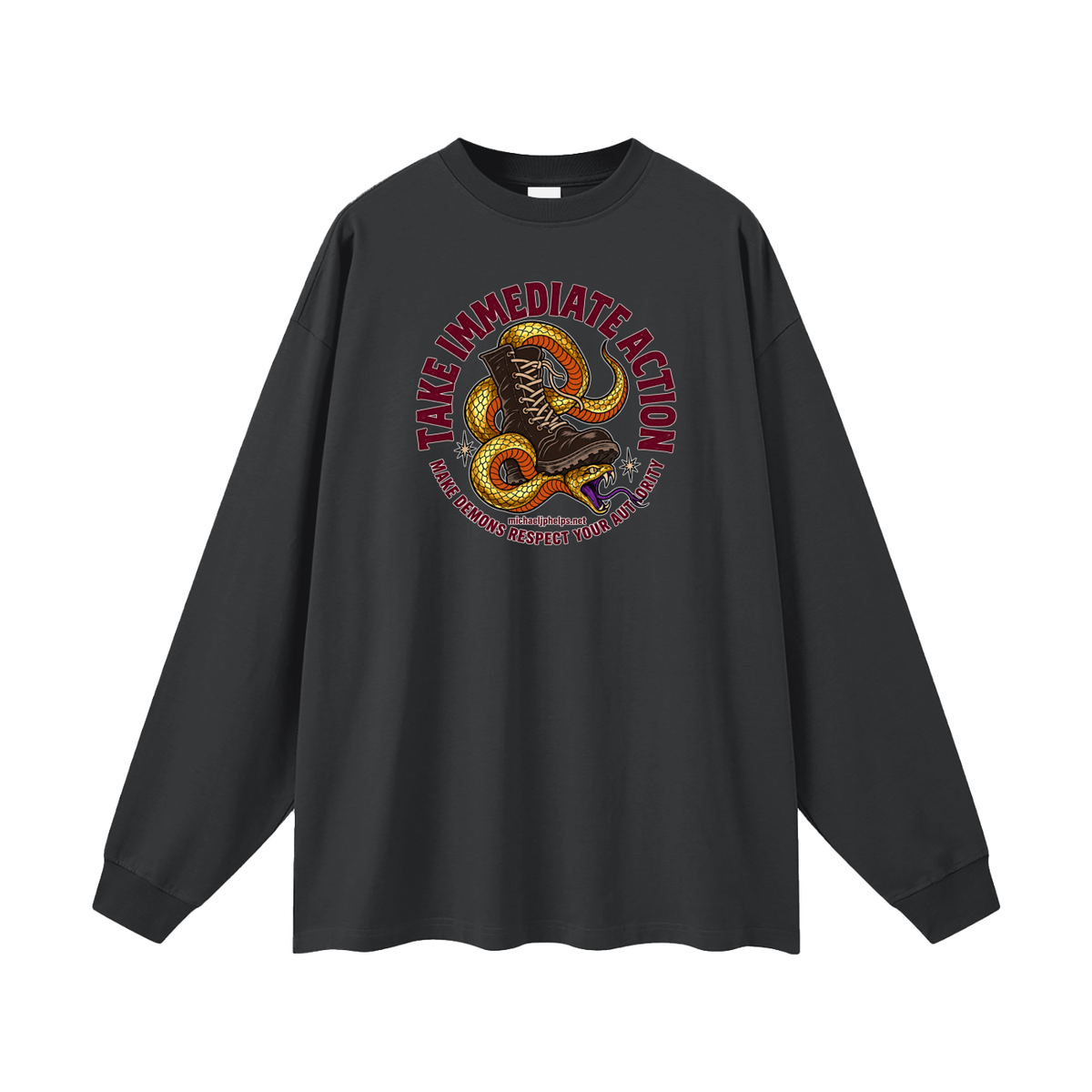 TAKE IMMEDIATE ACTION MAKE DEMONS RESPECT YOUR AUTHORITY michaeljphelps.net Long Sleeve T-Shirt
