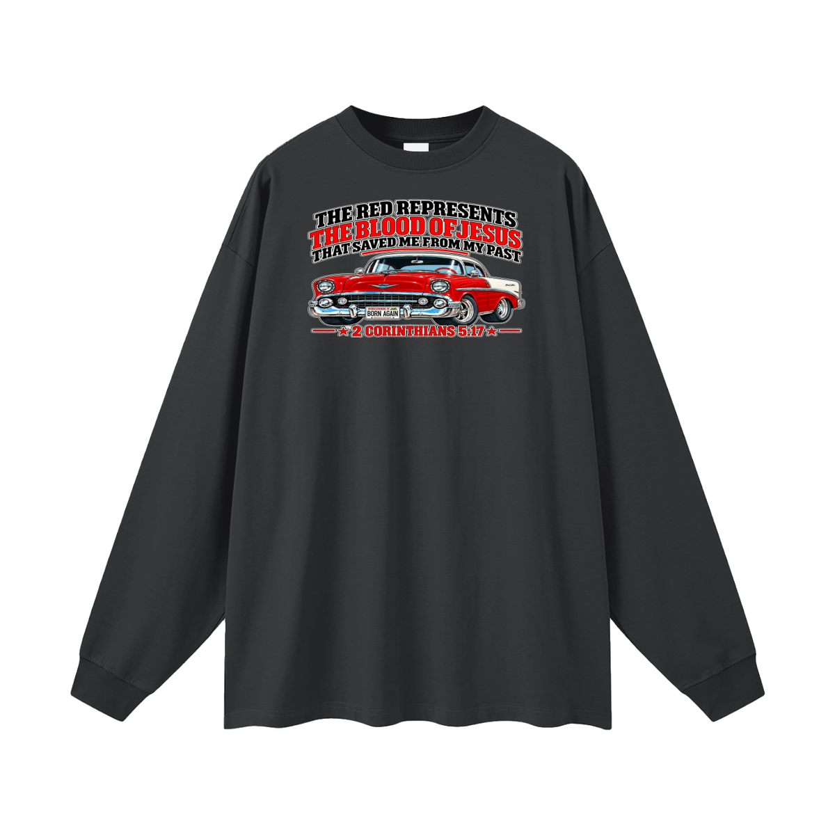 THE RED REPRESENTS THE BLOOD OF JESUS THAT SAVED ME FROM MY PAST *2 CORINTHIANS 5:17* Long Sleeve T-Shirt