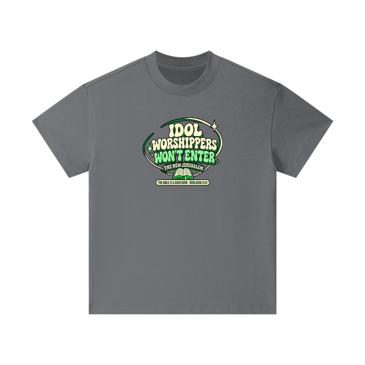 IDOL WORSHIPPERS WON'T ENTER THE NEW JERUSALEM THE BIBLE IS A GOOD BOOK . REVELATION 22:15 Kids T-Shirt