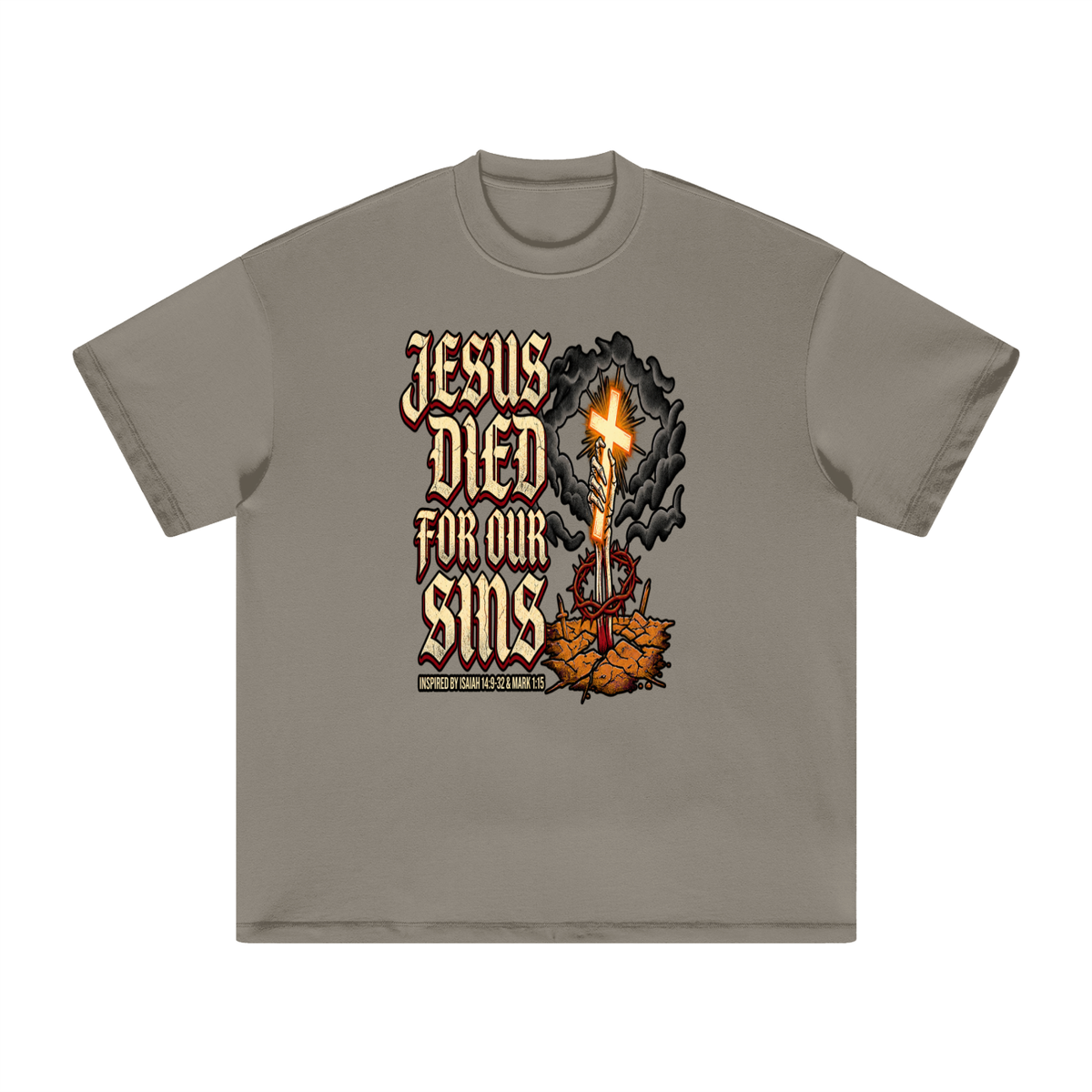 JESUS DIED FOR OUR SINS INSPIRED BY ISAIAH 14:9-32 & MARK 1:15 T-Shirt