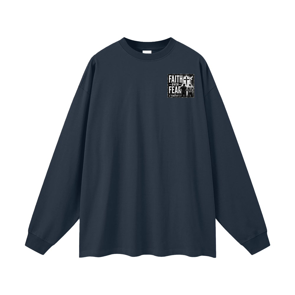 FAITH OVER FEAR + 2 TIMOTHY 1:7 Long Sleeve T-Shirt