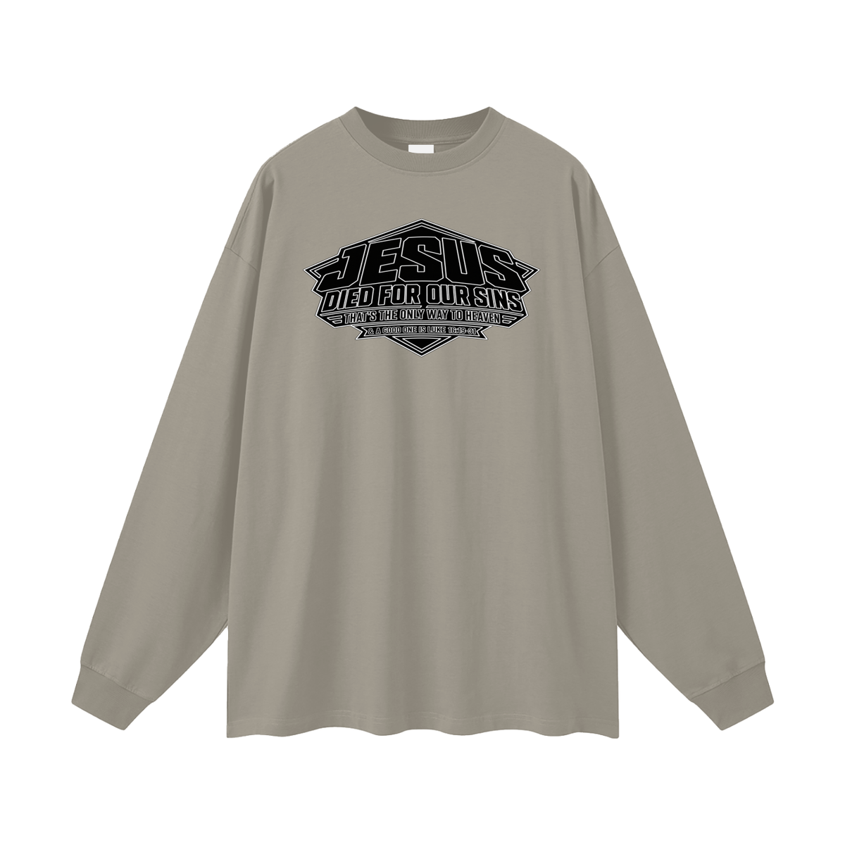 JESUS DIED FOR OUR SINS THAT'S THE ONLY WAY TO HEAVEN & A GOOD ONE IS LUKE 16:19-31 Long Sleeve T-Shirt