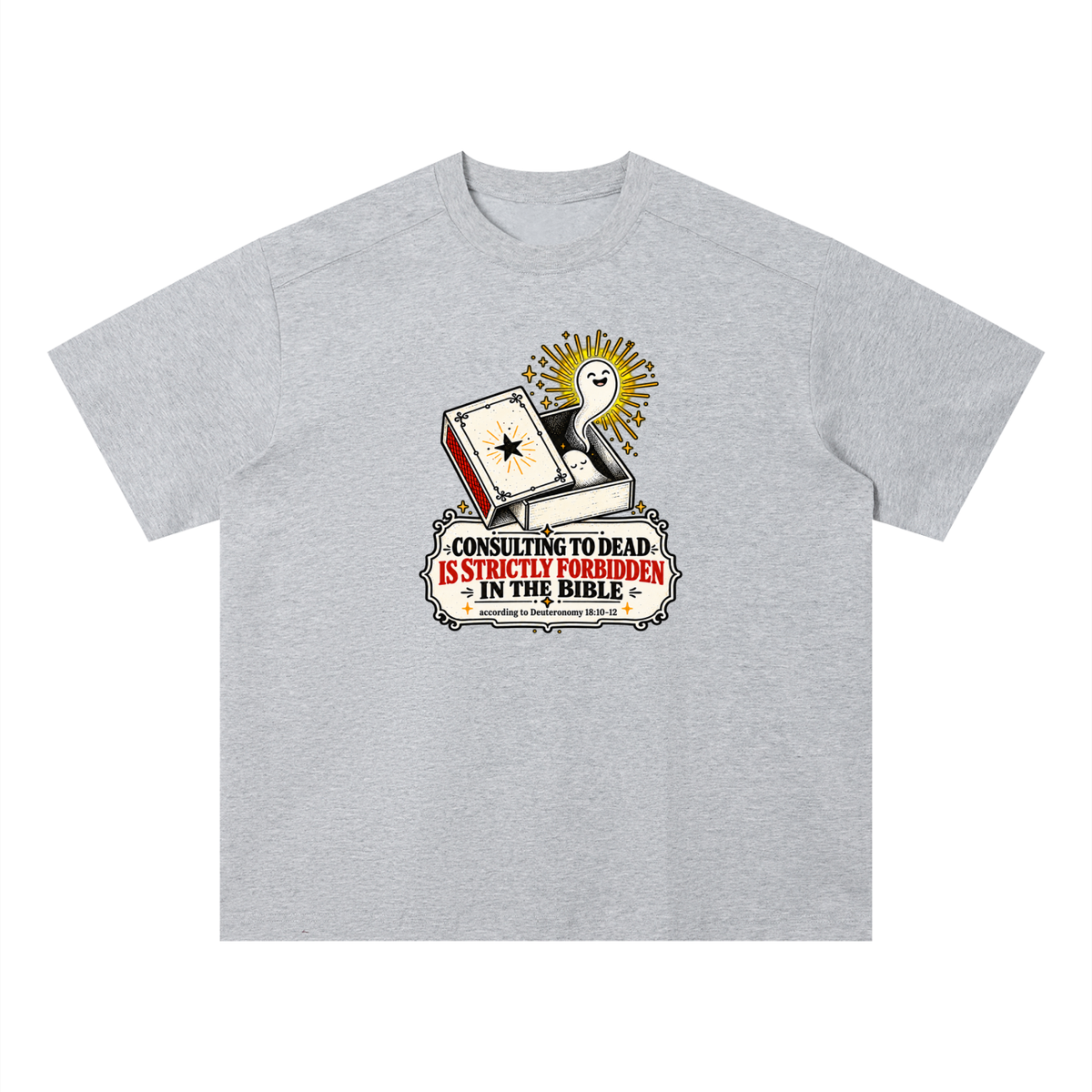 CONSULTING TO DEAD IS STRICTLY FORBIDDEN IN THE BIBLE according to Deuteronomy 18:10-12 T-Shirt