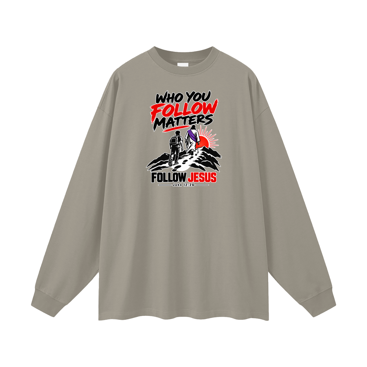 WHO FOLLOW MATTERS FOLLOW JESUS - JOHN 12:26 - Long Sleeve T-Shirt