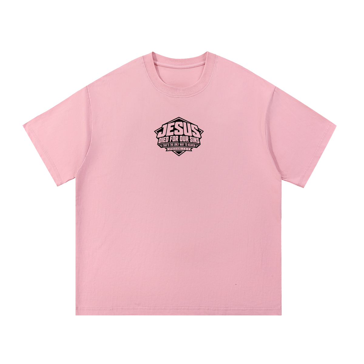 JESUS DIED FOR OUR SINS THAT'S THE ONLY WAY TO HEAVEN (EPHESIANS 2:8-9) T-Shirt