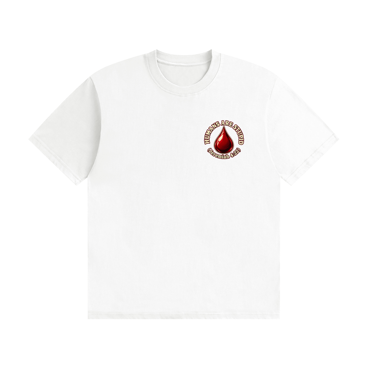 HUMANS ARE STUPID (Jeremiah 4:22) OUR WEAPONS ARE NOT CARNAL but mighty through God for the pulling down of strongholds SATAN IS MOST LIKELY A DISEMBODIED SPIRIT T-Shirt