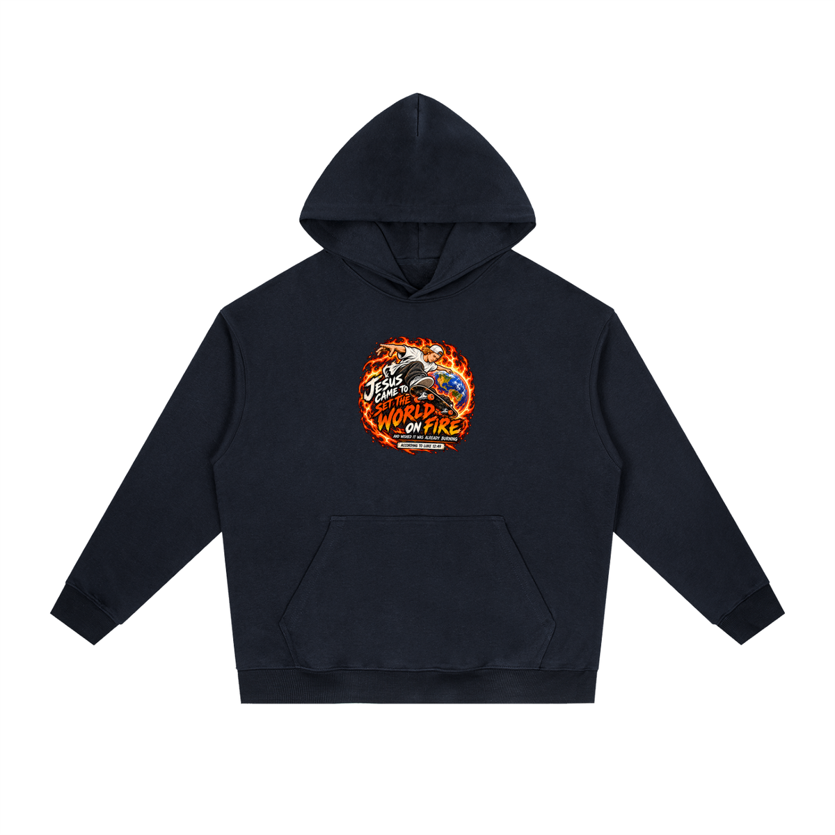 JESUS CAME TO SET THE WORLD ON FIRE AND WISHED IT WAS ALREADY BURNING ACCORDING TO LUKE 12:49 Hoodie
