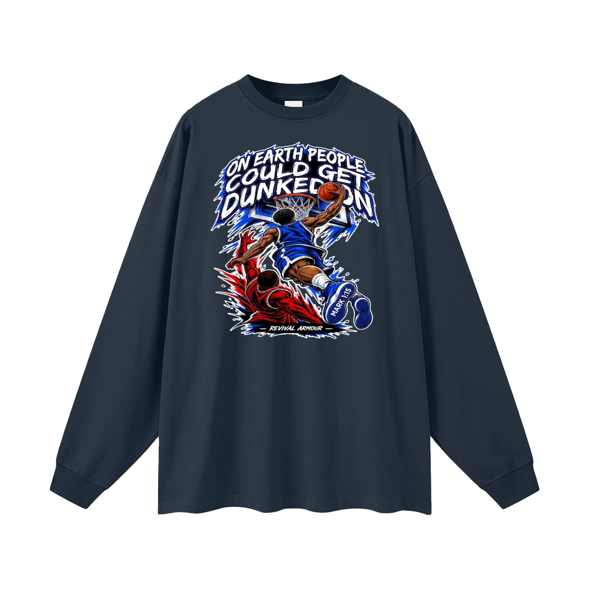 ON EARTH PEOPLE COULD GET DUNKED ON ( MARK 1:15 IS ON HIS SHOES ) Long Sleeve T-Shirt