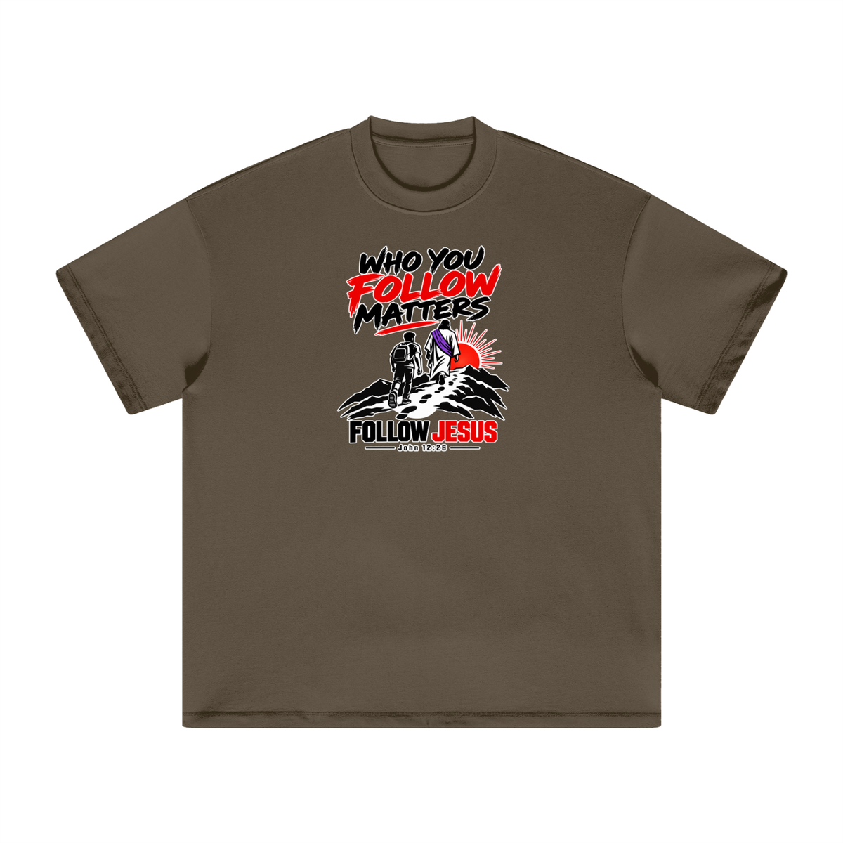 WHO FOLLOW MATTERS FOLLOW JESUS - JOHN 12:26 - T-Shirt