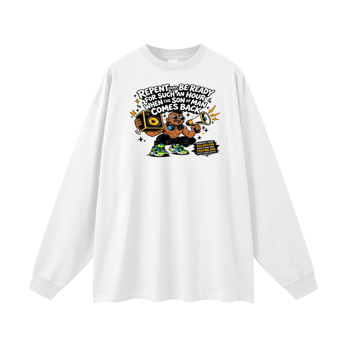 REPENT AND BE READY FOR SUCH AN HOUR WHEN THE SON OF MAN COMES BACK WORKOUT YOUR SALVATION WITH FEAR AND TREMBLING THAT'S GOOD ADVICE Long Sleeve T-Shirt