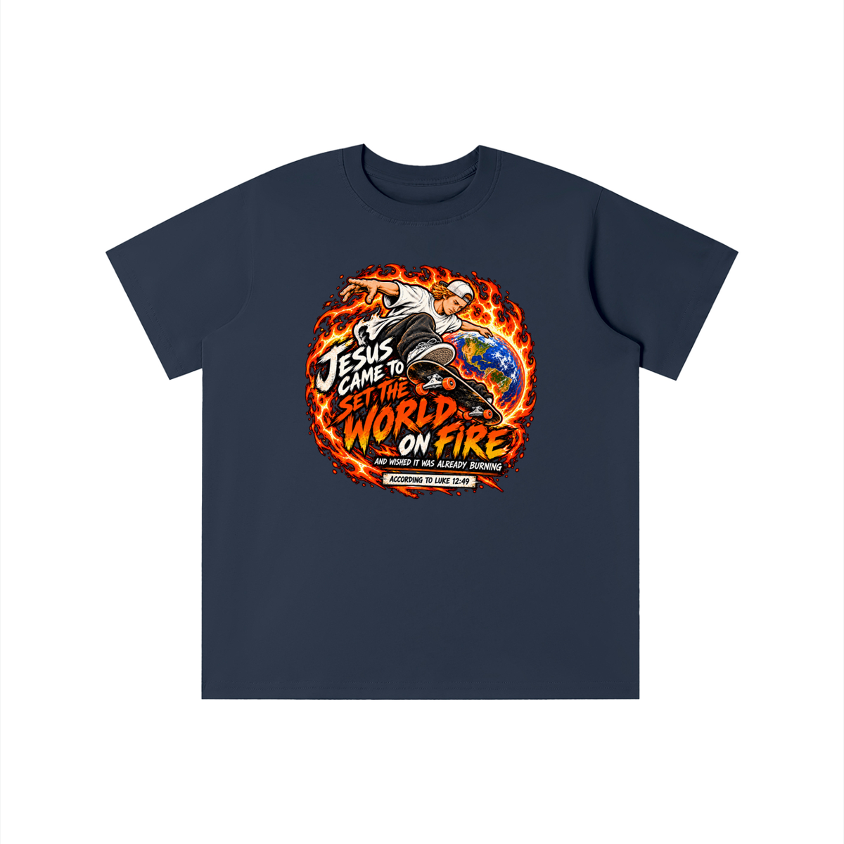 JESUS CAME TO SET THE WORLD ON FIRE AND WISHED IT WAS ALREADY BURNING ACCORDING TO LUKE 12:49 youth T-shirt