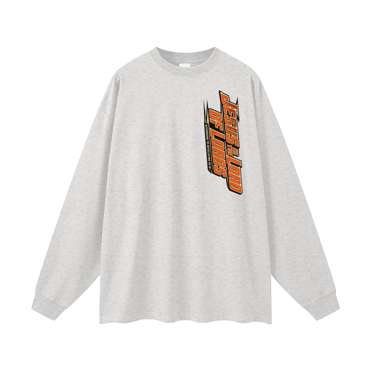 JESUS IS THE LORD OF LORDS ACCORDING TO REVELATION 19:16 Long Sleeve T-Shirt