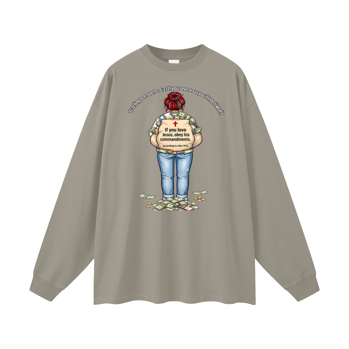 according to Proverbs 8:21 If you love Jesus you'll Inherit wealth If you love Jesus, obey his commandments according to John 14:15 Long Sleeve T-Shirt