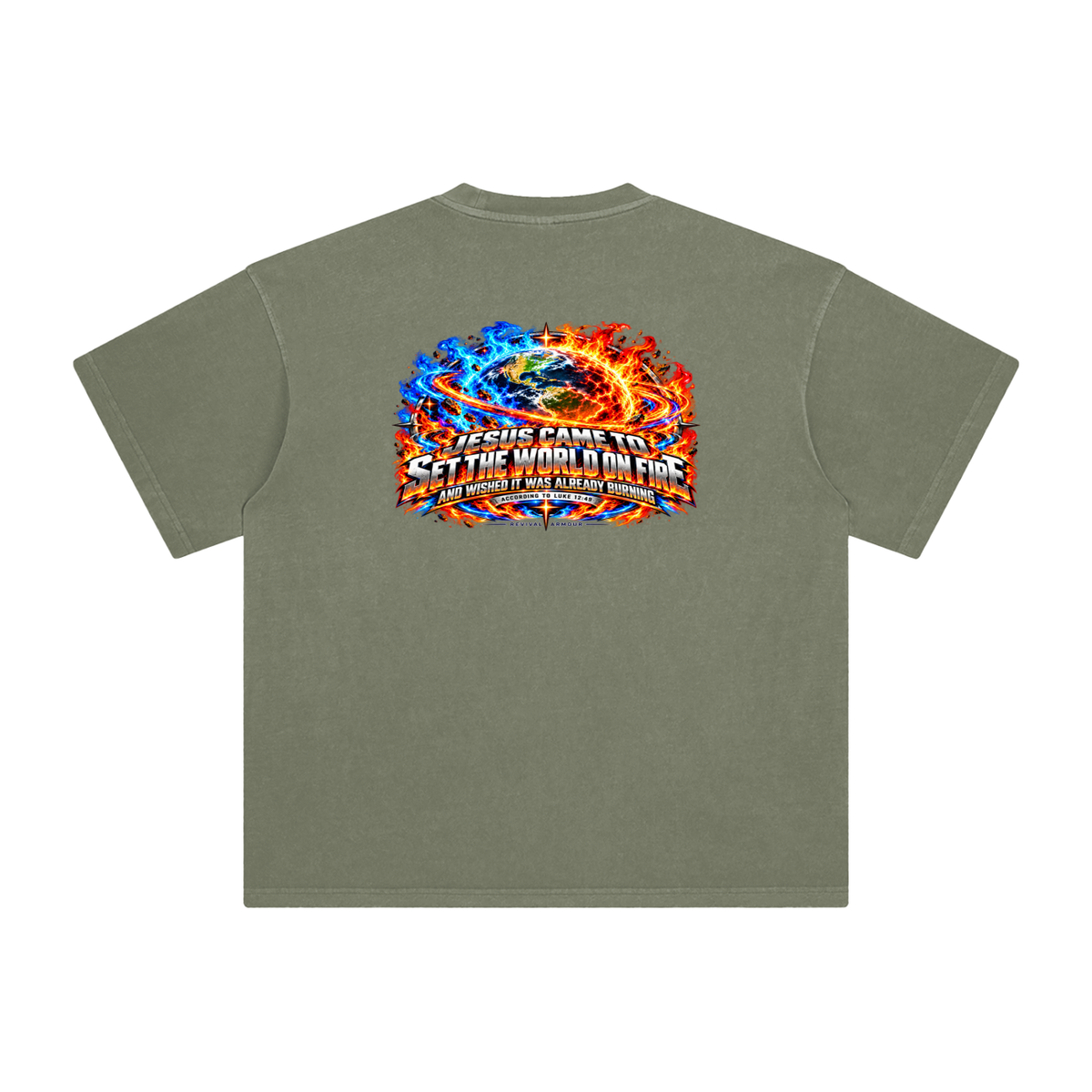 JESUS CAME TO SET THE WORLD ON FIRE AND WISHED IT WAS ALREADY BURNING ACCORDING TO LUKE 12:49 REVIVAL ARMOUR T-Shirt
