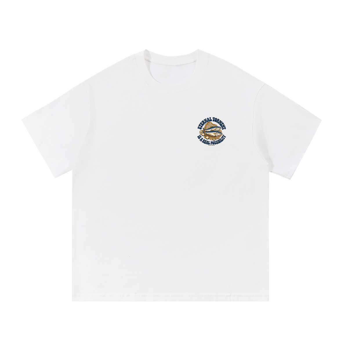 ETERNAL TORMENT IS A REAL POSSIBILITY T-Shirt