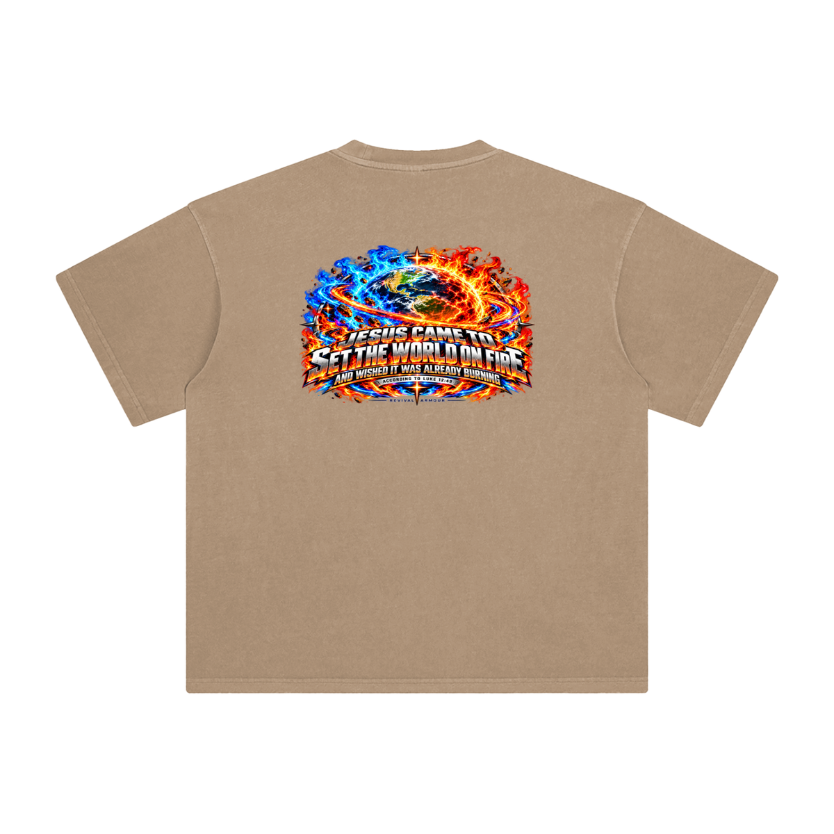 JESUS CAME TO SET THE WORLD ON FIRE AND WISHED IT WAS ALREADY BURNING ACCORDING TO LUKE 12:49 REVIVAL ARMOUR T-Shirt