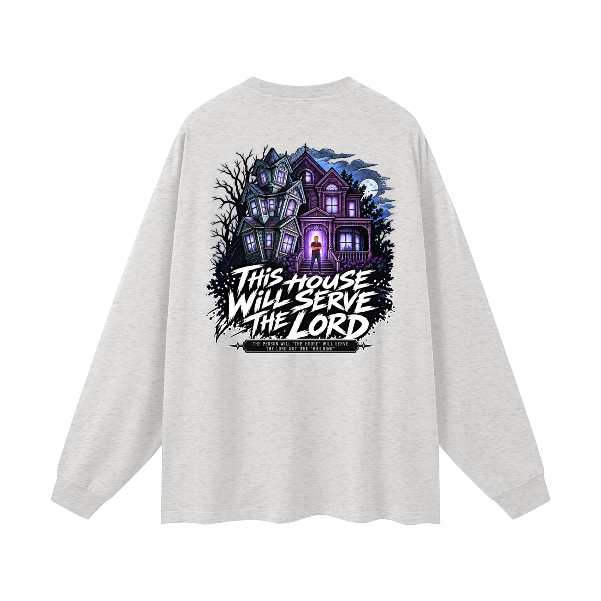JESUS IS LORD ACCORDING TO JOHN 10:30 THIS HOUSE WiLL SERVE THE LORD THE PERSON WILL "THE HOUSE" WILL SERVE THE LORD NOT THE "BUILDING" Long Sleeve T-Shirt