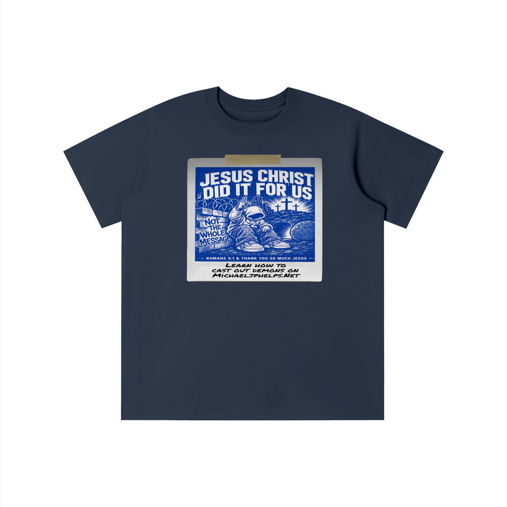 JESUS CHRIST DID IT FOR US NOT THE WHOLE MESSAGE youth T-shirt