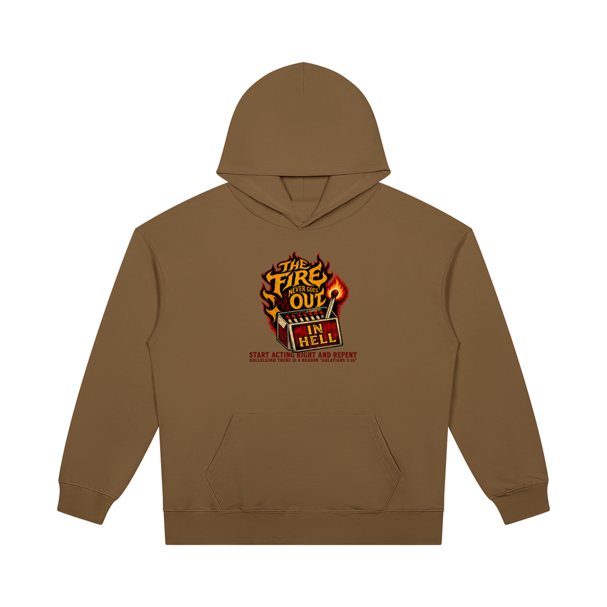 THE FIRE NEVER GOES OUT IN HELL START ACTING RIGHT AND REPENT HALLELUJAH THERE IS A REASON "GALATIANS 5:16" Hoodie
