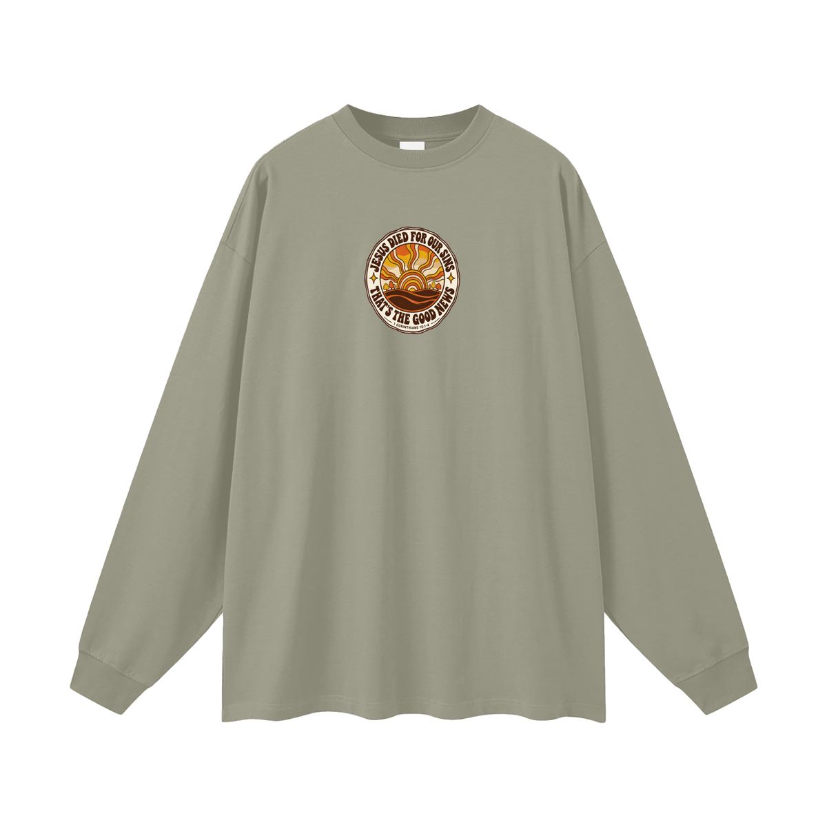 JESUS DIED FOR OUR SINS THAT'S THE GOOD NEWS 1 CORTHIANS 15:1-4 Long Sleeve T-Shirt