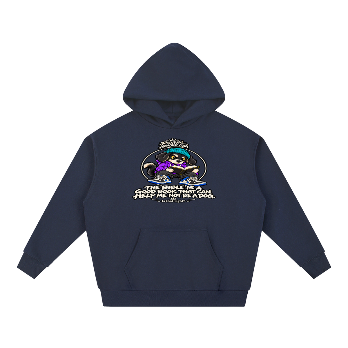 REVIVALARMOUR.COM THE BIBLE IS A GOOD BOOK THAT CAN HELP ME NOT BE A DOG. Is that right? Hoodie
