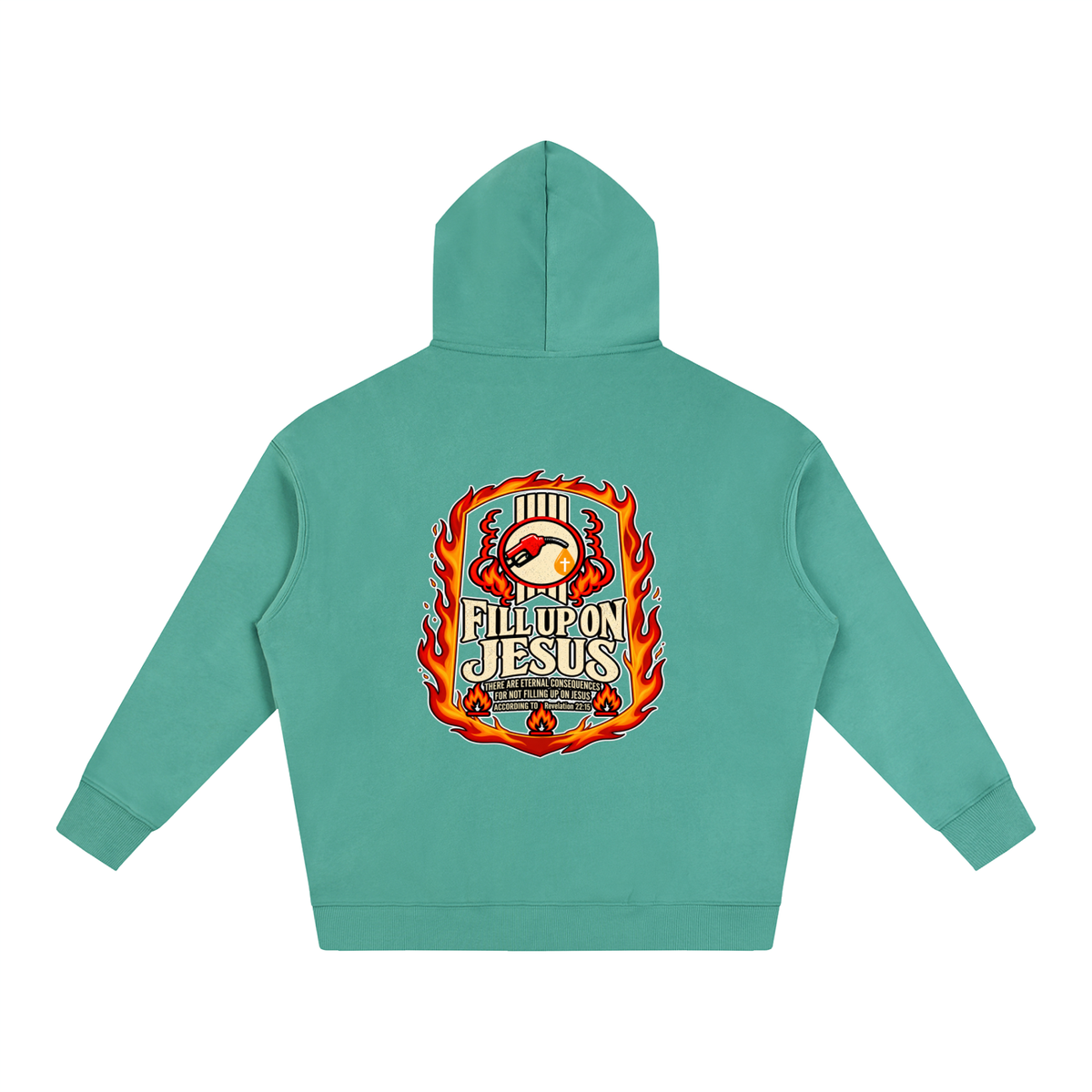 FILL UP ON JESUS THERE ARE ETERNAL CONSEQUENCES FOR NOT FILLING UP ON JESUS ACCORDING TO REVELATION 22:15 Hoodie