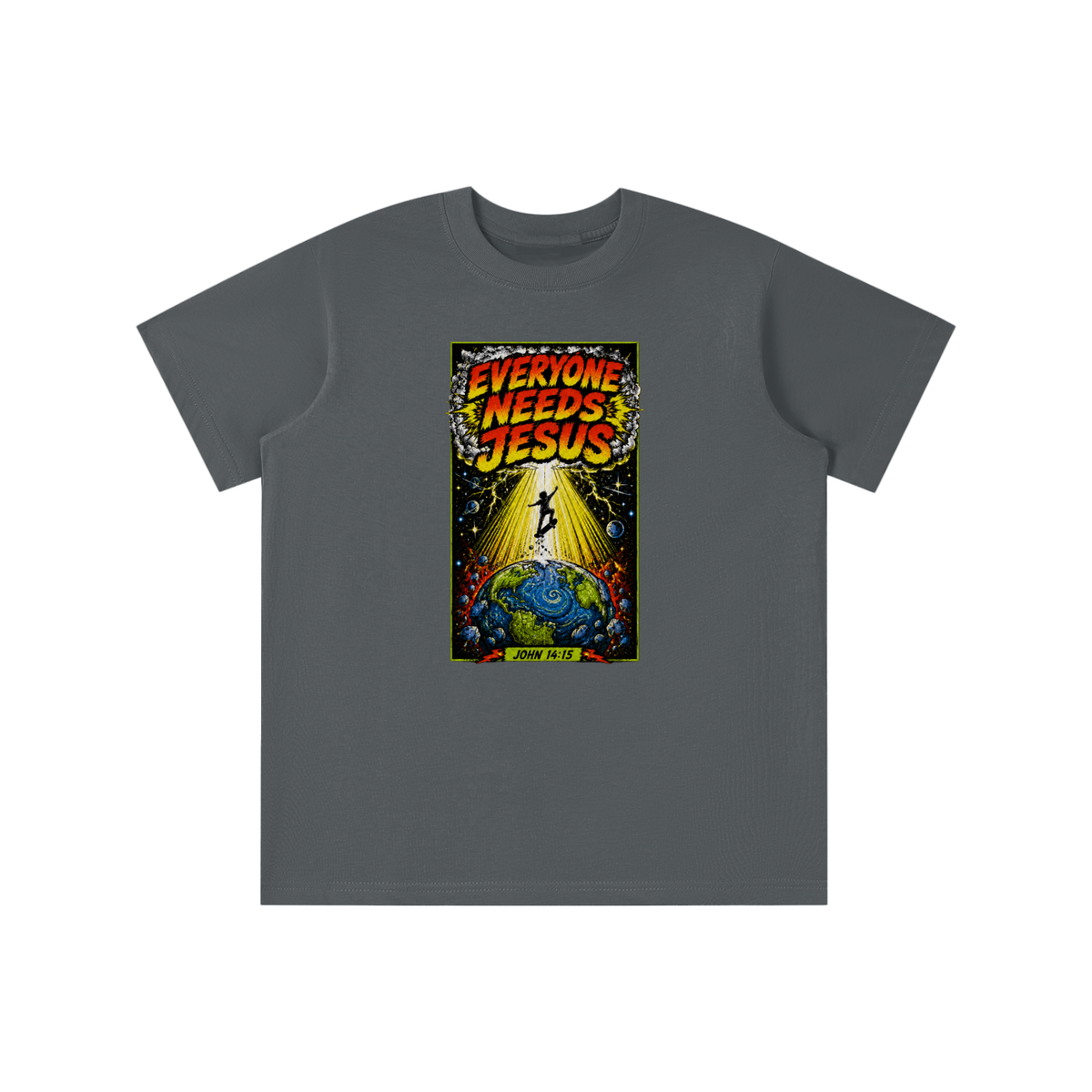 EVERYONE NEEDS JESUS [ JOHN 14:15 ] youth T-shirt